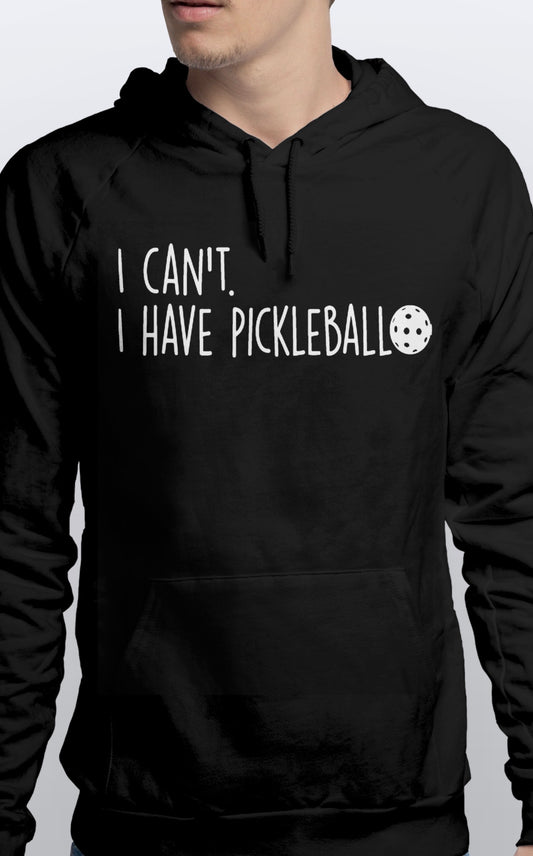 I can’t I have pickleball warm Pullover Pickleball HOODIE unisex Sizes S-3XL