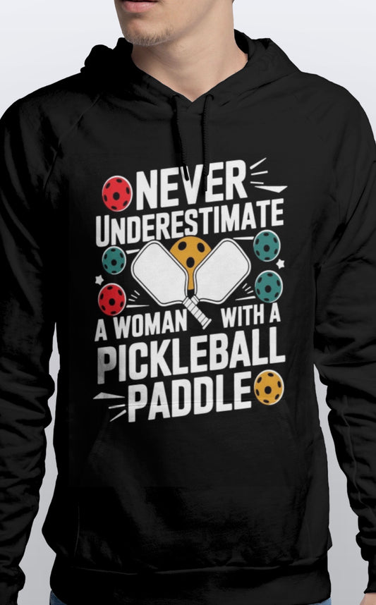 Never underestimate a woman with a pickleball paddle Warm Pullover Pickleball HOODIE unisex Sizes S-3XL