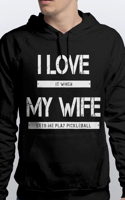 I love my wife when she lets me play pickleball Warm Pullover Pickleball HOODIE unisex Sizes S-3XL